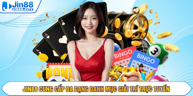 JIN88 cung cấp đa dạng danh mục giải trí trực tuyến