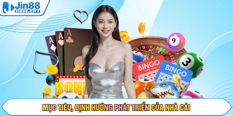 Mục tiêu, định hướng phát triển của nhà cái